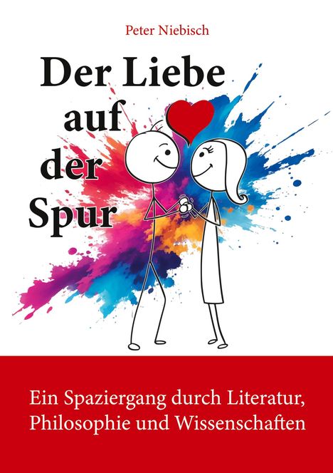 "Der Liebe auf der Spur" von Peter Niebisch. Zwei Figuren halten ein Herz, bunte Farbkleckse im Hintergrund.