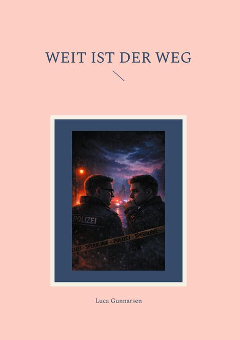 „WEIT IST DER WEG“ und „Luca Gunnarsen“. Zwei Polizisten im Regen, Abendstimmung, Polizeisperrband.