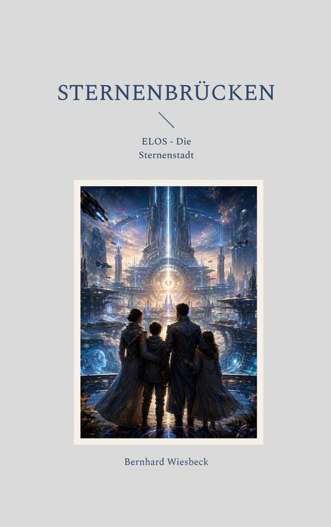"Sternenbrücken", "ELOS - Die Sternenstadt", Bernhard Wiesbeck. Eine Familie blickt auf eine futuristische Stadt unter Sternenhimmel.