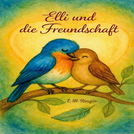 "Elli und die Freundschaft." Zwei Vögel, einer blau, einer braun, kuscheln auf einem Ast. Ein Herz leuchtet im Hintergrund. Illustration.