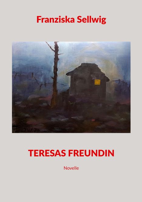 "Franziska Sellwig, TERESAS FREUNDIN, Novelle. Ein Gemälde zeigt ein Haus bei Nacht mit erleuchtetem Fenster, einsamer Baum."