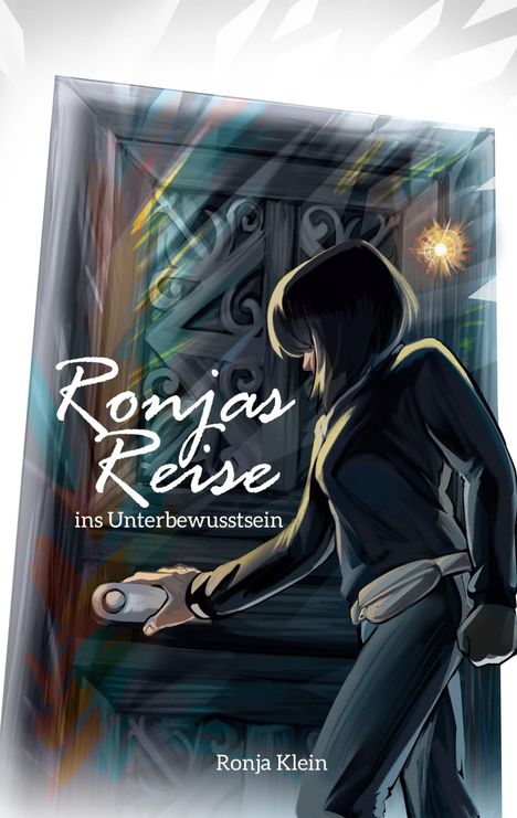 Titel: "Ronjas Reise ins Unterbewusstsein". Autor: Ronja Klein. Illustration einer Person, die eine Tür öffnet.