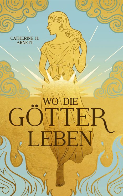 "Wo die Götter leben" von Catherine H. Arnett. Illustration einer goldenen Frau vor einem strahlenden Himmel.