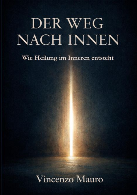 "Der Weg nach innen: Wie Heilung im Inneren entsteht." Vincenzo Mauro. Illustration eines hellen Lichts in der Dunkelheit.