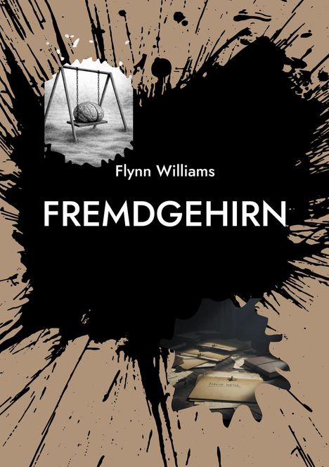 Text: "Flynn Williams FREMDGEHIRN". Eine Illustration: Ein Gehirn sitzt auf einer Schaukel; daneben Akten mit Beschriftung.