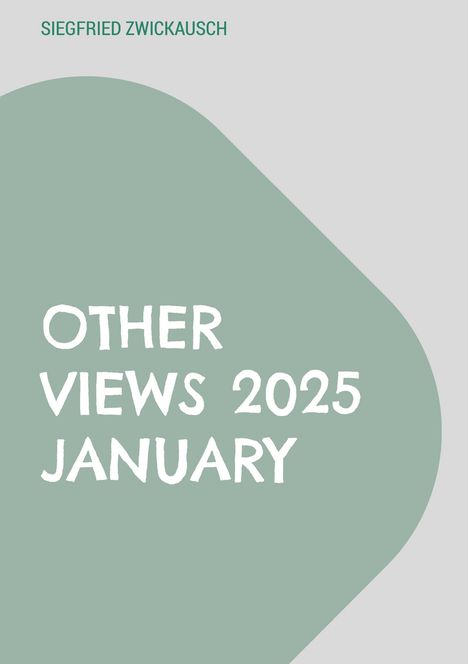 "Siegfried Zwickausch. OTHER VIEWS 2025 JANUARY." Text auf grauem Hintergrund, links eine große grüne Form.