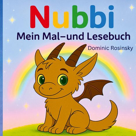 "Nubbi - Mein Mal- und Lesebuch" steht oben. Darunter: Dominic Rosinsky. Ein lächelnder, fröhlicher Drache vor einem Regenbogen.