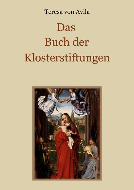 "Teresa von Avila: Das Buch der Klosterstiftungen." Gemälde: Maria mit Kind, umgeben von Engeln mit Instrumenten.