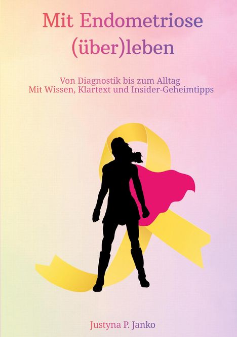 Mit Endometriose (über)leben: Von Diagnostik bis Alltag. Silhouette mit gelbem Band und pinkem Umhang auf pastellfarbenem Hintergrund.