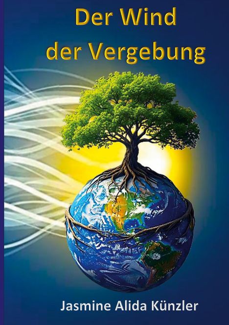 Der Titel lautet "Der Wind der Vergebung". Ein Baum wächst aus einer Erdkugel mit verwobenen Wurzeln und leuchtet im Hintergrund.