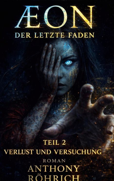 Text: "ÆON DER LETZTE FADEN", "TEIL 2 VERLUST UND VERSUCHUNG", "ROMAN ANTHONY RÖHRICH".  
Eine Frau mit leuchtendem Auge, düsterer Look.