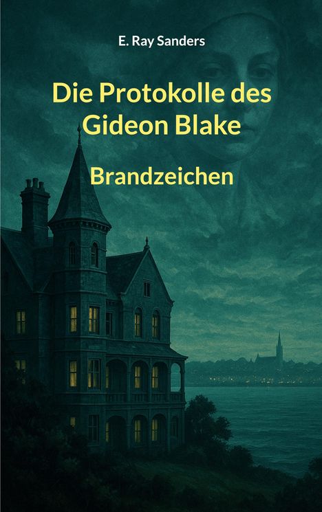 Titel: "Die Protokolle des Gideon Blake - Brandzeichen". Verdächtige, düstere Villa am Seeufer bei Nacht.