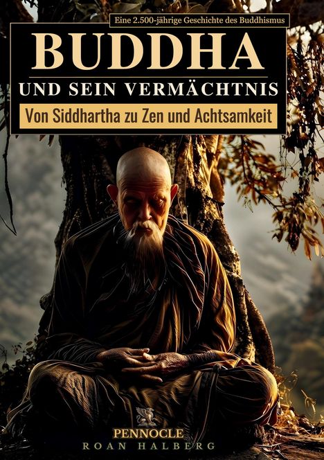 Text: "Buddha und sein Vermächtnis: Von Siddhartha zu Zen und Achtsamkeit." Alte Person unter Baum, meditativ.