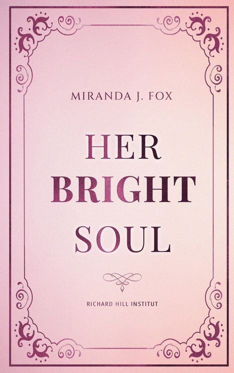 Bucheinband mit Text: "MIRANDA J. FOX", "HER BRIGHT SOUL", "RICHARD HILL INSTITUT." Verziert mit floralen Ornamenten.