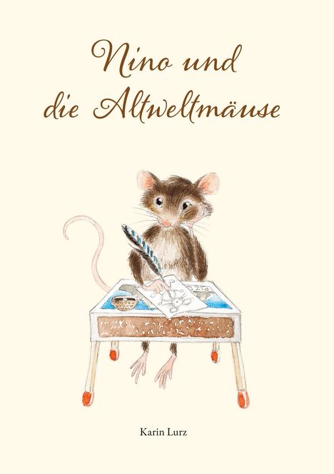 „Nino und die Altweltmäuse“. Illustration: Eine Maus mit Feder und Papier an einem Tisch. Unten steht "Karin Lurz".