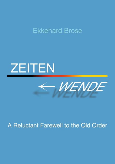 Text: "ZEITEN WENDE" und "A Reluctant Farewell to the Old Order" auf blauem Hintergrund mit Farbverlauf und Pfeil.