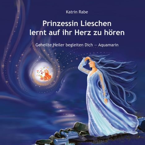 Text: "Prinzessin Lieschen lernt auf ihr Herz zu hören." Eine Frau in einem blauen, leuchtenden Kleid steht auf Felsen.
