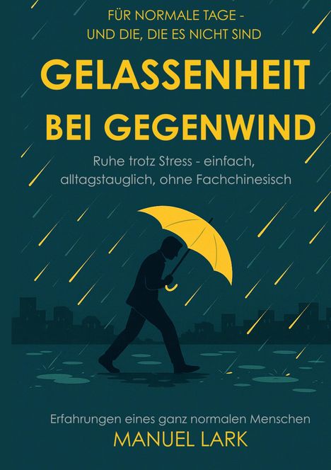 "Gelassenheit bei Gegenwind" - Mann mit gelbem Regenschirm, Regen und Silhouette einer Stadt im Hintergrund.