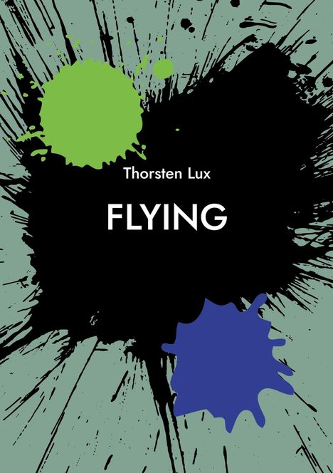 Text: "Thorsten Lux FLYING." Schwarze, grüne und blaue Farbspritzer auf hellgrünem Hintergrund.