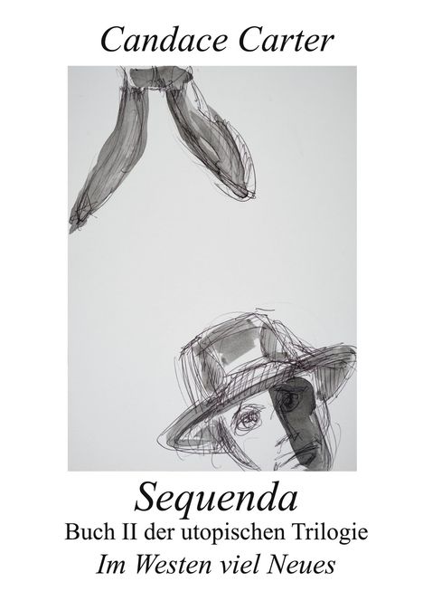 Oben: "Candace Carter". Unten: "Sequenda", "Buch II der utopischen Trilogie", "Im Westen viel Neues". Skizzen: Bananen, Gesicht mit Hut.