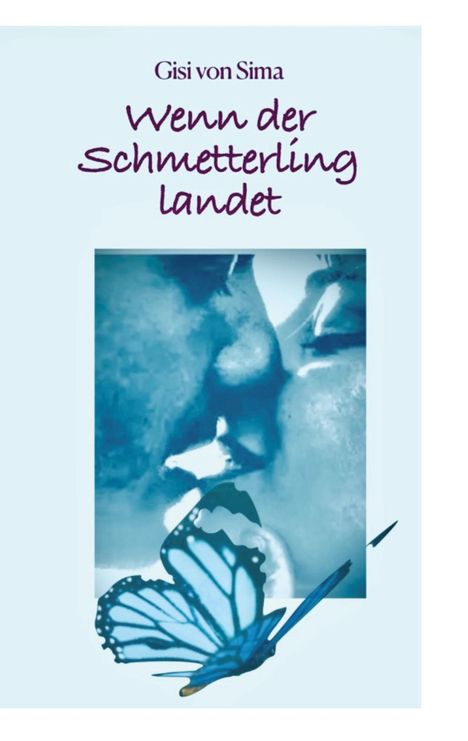 Titel: "Wenn der Schmetterling landet". Name: Gisi von Sima. Zwei sich küssende Menschen in blauen Tönen, blauer Schmetterling.