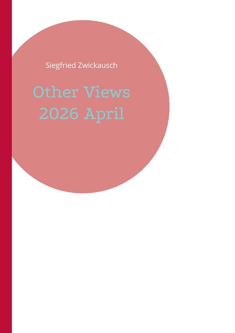 Titel: "Other Views 2026 April" von Siegfried Zwickausch. Design: Roter Kreis mit rosa Hintergrund links.