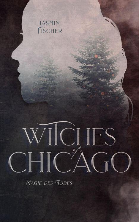 Text: "Jasmin Fischer", "Witches of Chicago", "Magie des Todes". Silhouette eines Gesichts vor nebligem Wald.