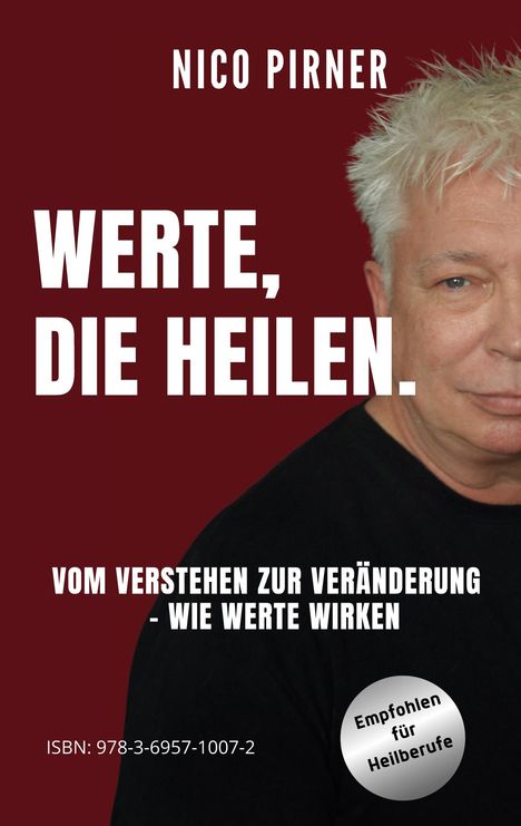 Titel: "Werte, die heilen". Untertitel: "Vom Verstehen zur Veränderung - wie Werte wirken". Autor: Nico Pirner. Empfohlen für Heilberufe. Eine männliche Person rechts im Bild.