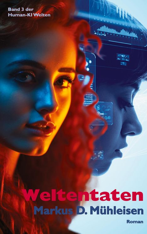 Zwei Gesichter, links in warmem Licht, rechts in Blau mit digitalem Interface. Text: "Weltentaten", "Markus D. Mühleisen".