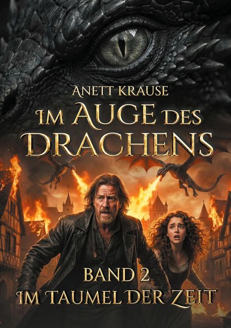 „Anett Krause, Im Auge des Drachen, Band 2, Im Taumel der Zeit“. Drachen und Menschen vor brennender Kulisse.