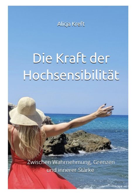 Text: "Die Kraft der Hochsensibilität", "Zwischen Wahrnehmung, Grenzen und innerer Stärke", "Alicja Kreft". Frau in rotem Kleid am Meer.