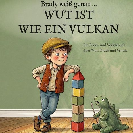 „Brady weiß genau … Wut ist wie ein Vulkan.“ Ein Junge lehnt an einem Turm aus Bauklötzen neben einem grünen Stoffdino.