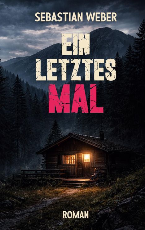 SEBASTIAN WEBER, EIN LETZTES MAL, ROMAN. Eine Hütte im Wald, beleuchtet, vor einer Bergkulisse in der Dämmerung.