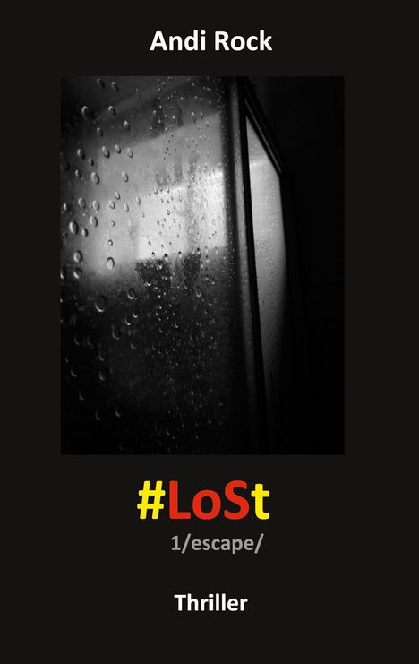 Texte: Andi Rock, #LoSt, 1/escape/, Thriller. Ein schwarz-weiß Foto mit Wassertropfen auf einer Glasoberfläche.