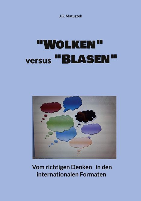 Text: "J.G. Matuszek", ""WOLKEN" versus "BLASEN"", "Vom richtigen Denken in den internationalen Formaten". Verschiedene bunte Gedankenblasen.