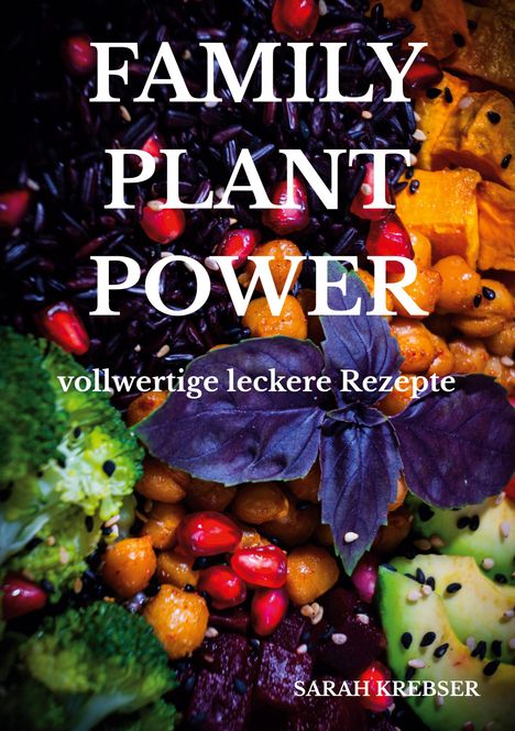 „Family Plant Power“, „vollwertige leckere Rezepte“, „Sarah Krebser“. Bunte Zutaten: Granatapfel, Avocado, Brokkoli.