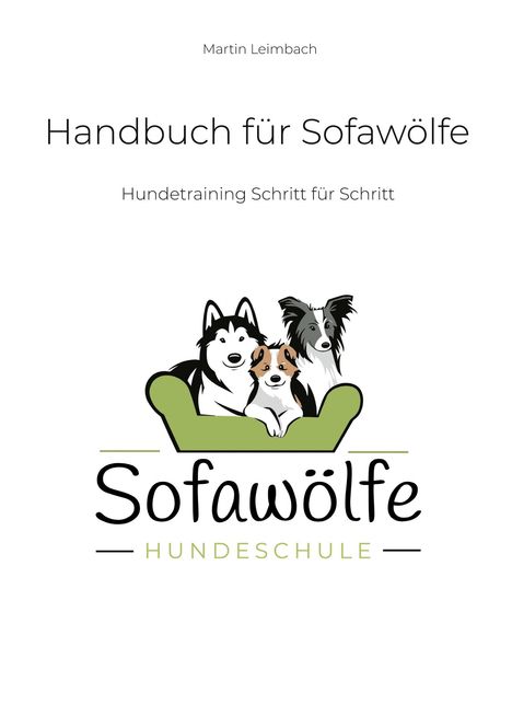 "Handbuch für Sofawölfe. Hundetraining Schritt für Schritt. Sofawölfe Hundeschule." Drei Hunde auf einem grünen Sofa.