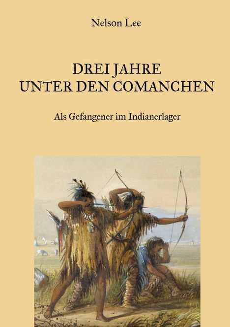 Titel: "Drei Jahre unter den Comanchen". Bild: Drei indigene Personen, zwei mit Bögen, in Landschaft.