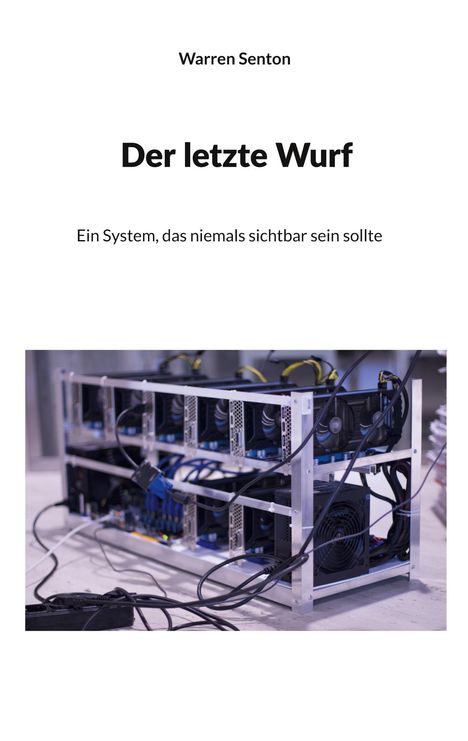 Text: "Warren Senton. Der letzte Wurf. Ein System, das niemals sichtbar sein sollte." Bild zeigt Computerhardware, Racks mit Kabeln.