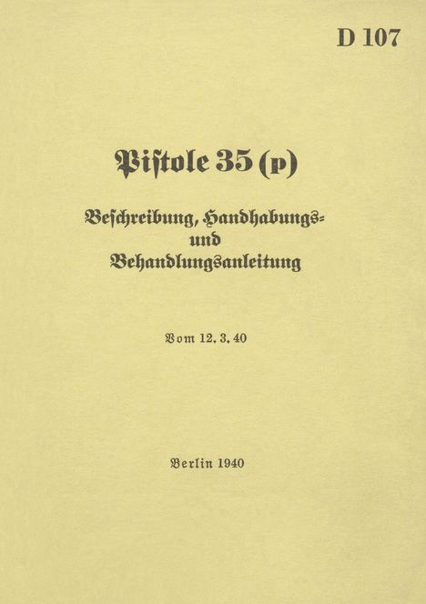 Text: "D 107. Pistole 35 (p). Beschreibung, Handhabungs- und Behandlungsanleitung. Vom 12.3.40. Berlin 1940". Cremiges Papier.
