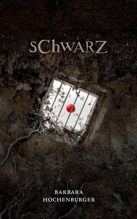 Text: "SCHWARZ" und "BARBARA HOCHENBURGER". Erde, Wurzeln, ein Gitterfenster mit einem roten Ballon dahinter.