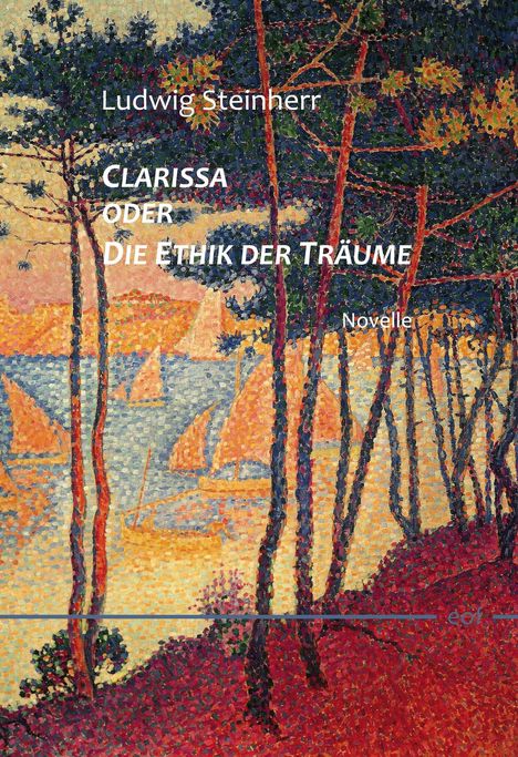 Oberer Text: "Ludwig Steinherr". Mittig: "CLARISSA ODER DIE ETHIK DER TRÄUME". Unten: "Novelle". Bunte Segelboote und Bäume.
