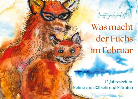 „Was macht der Fuchs im Februar. 12 Jahreszeiten. Reime zum Rätseln und Mitraten.“ Bunte Aquarellillustration von zwei Füchsen.