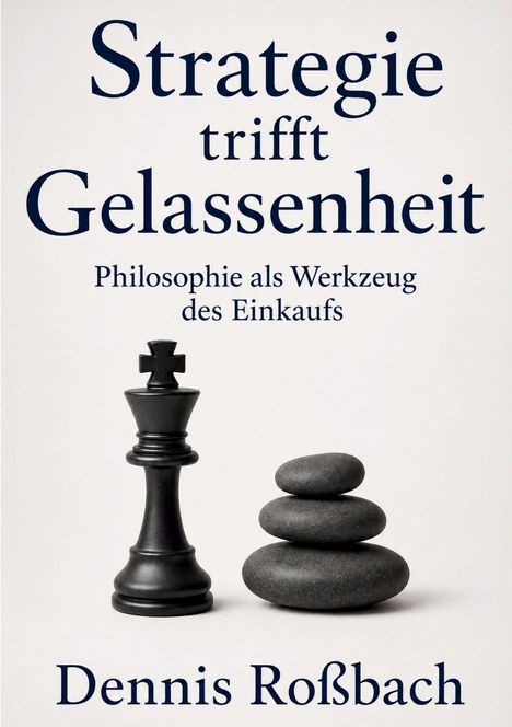 "Strategie trifft Gelassenheit. Philosophie als Werkzeug des Einkaufs. Dennis Roßbach." Schachfigur und Steinturm.