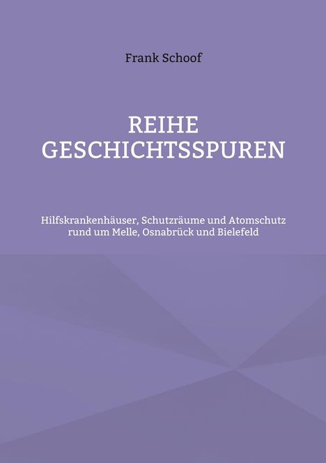 Frank Schoof: REIHE GESCHICHTSSPUREN. Thema: Hilfskrankenhäuser, Schutzräume, Atomschutz in Melle, Osnabrück, Bielefeld.