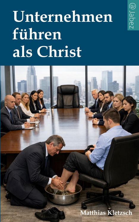 „Unternehmen führen als Christ“ steht oben. Eine Person wäscht die Füße einer anderen in einem Konferenzraum.