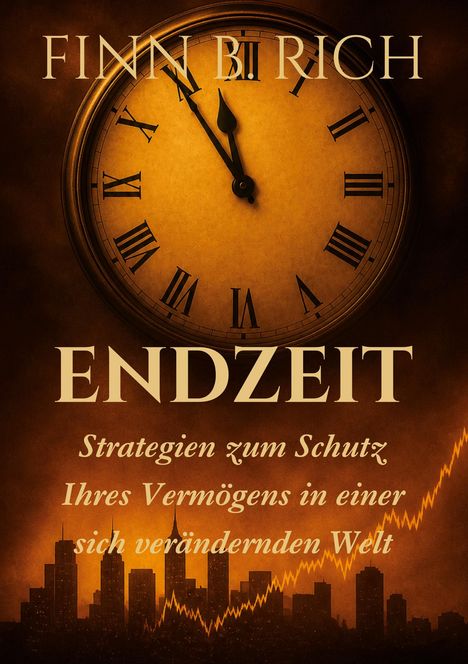 Text: "FINNI B. RICH ENDZEIT Strategien zum Schutz Ihres Vermögens in einer sich verändernden Welt".  
Große Uhr mit Zeigern und römischen Ziffern, Skyline, aufsteigender Graph.