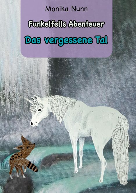 Titel: Funkelfells Abenteuer - Das vergessene Tal. Illustration mit Einhorn und einem kleinen Tier.