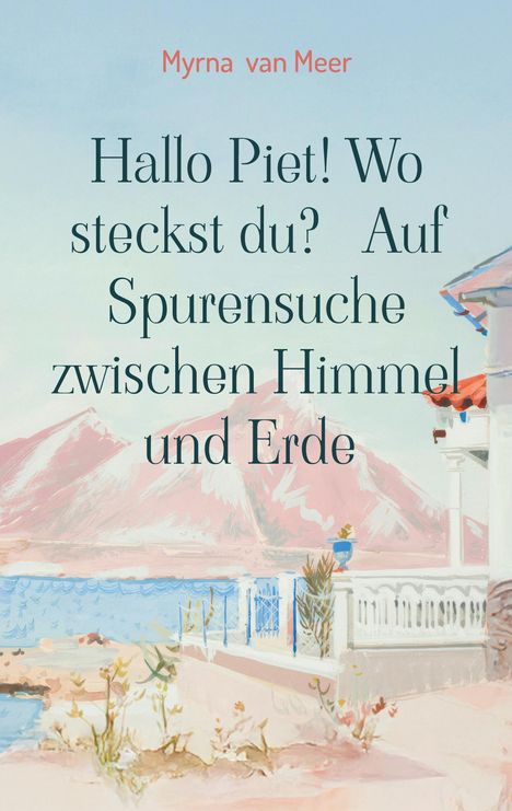 Myrna van Meer. Hallo Piet! Wo steckst du? Auf Spurensuche zwischen Himmel und Erde. Illustration einer Terrasse und Berge.