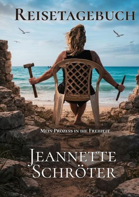 "Reisetagebuch. Mein Prozess in die Freiheit. Jeannette Schröter." Eine Person sitzt am Meer zwischen Steinmauern.